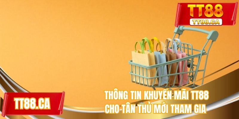 Thông tin khuyến mãi TT88 cho tân thủ mới tham gia
